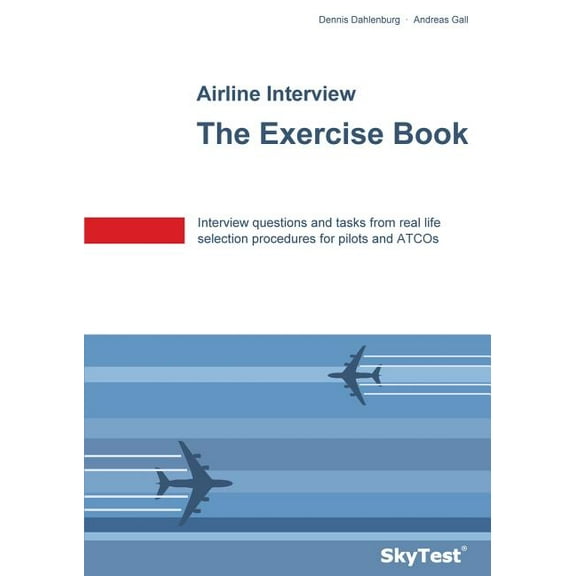 SkyTest(R) Airline Interview - The Exercise Book: Interview questions and tasks from real life selection procedures for , (Paperback)