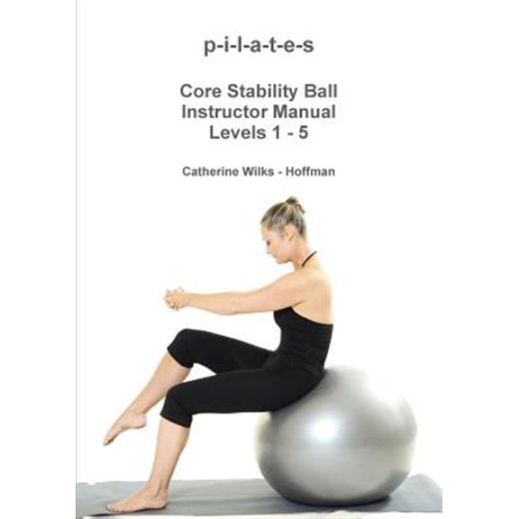 Pre-Owned p-i-l-a-t-e-s Core Stability Ball Instructor Manual Levels 1 - 5 (Paperback)