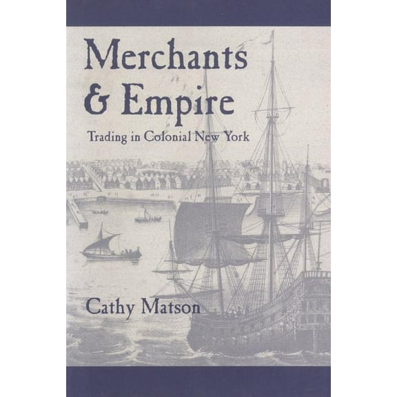 Early America: History, Context, Culture Merchants and Empire: Trading in Colonial New York, (Paperback)