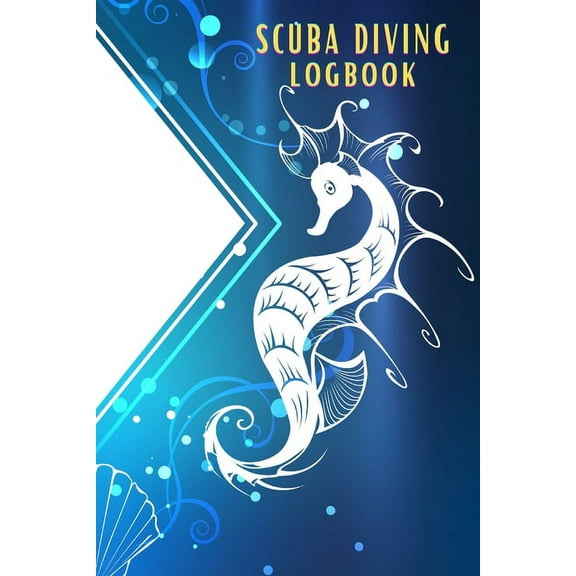 Scuba Diving Logbook: Personal Scuba Log for Beginner, Intermediate and Experienced Divers Perfect Gift for Divers, (Paperback)