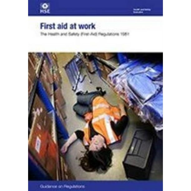 First Aid at Work The Health and Safety (Firstaid) Regulations 1981