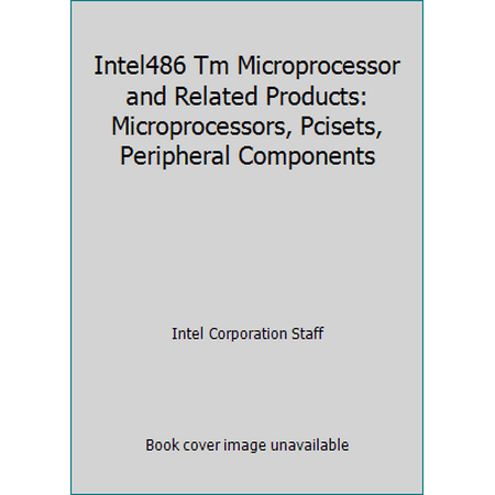 Intel486 Tm Microprocessor and Related Products: Microprocessors, Pcisets, Peripheral Components [Paperback - Used]