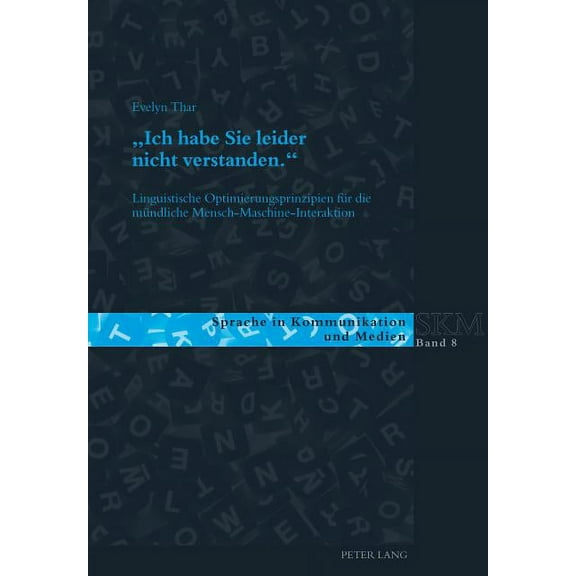 Sprache in Kommunikation Und Medien: Ich habe Sie leider nicht verstanden.: Linguistische Optimierungsprinzipien fuer die muendliche Mensch-Maschine-Interaktion (Paperback)