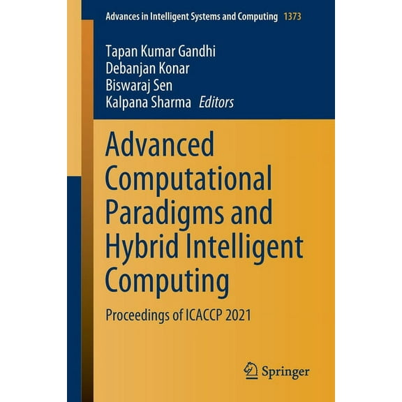 Advances in Intelligent Systems and Comp Advanced Computational Paradigms and Hybrid Intelligent Computing: Proceedings of Icaccp 2021, Book 1373, (Paperback)