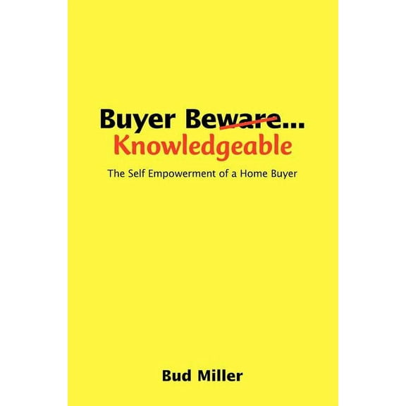 Buyer Be Knowledgable : The Self Empowerment of a Home Buyer
