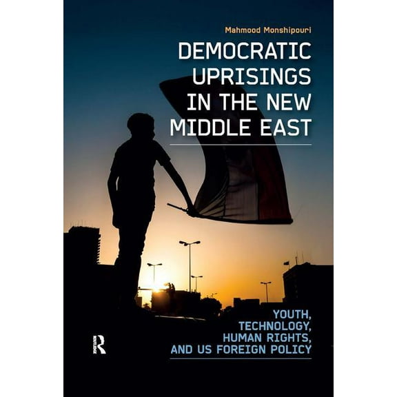 International Studies Intensives Democratic Uprisings in the New Middle East: Youth, Technology, Human Rights, and US Foreign Policy, (Hardcover)