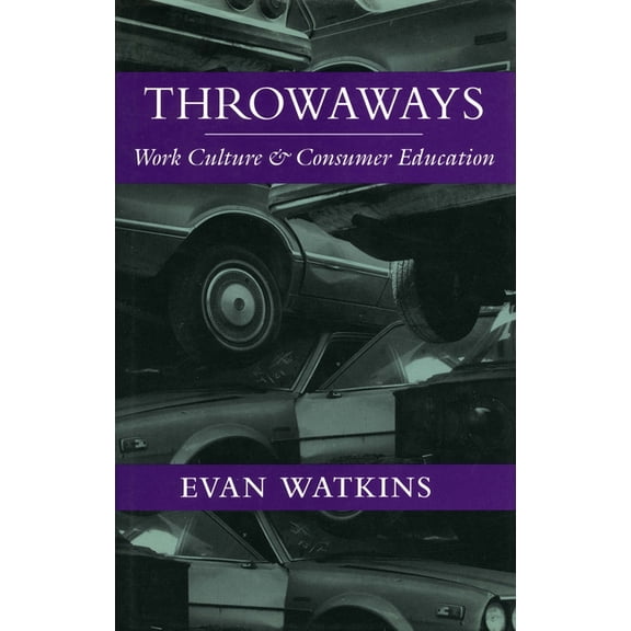 Throwaways: Work Culture and Consumer Education, (Paperback)