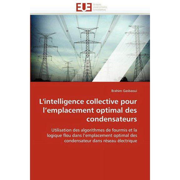 Omn.Univ.Europ.: L''intelligence Collective Pour l''emplacement Optimal Des Condensateurs (Paperback)