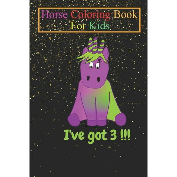 Horse Coloring Book For Kids : Tricorn No Unicorn I've got 3 !!! Animal Coloring Book - For Kids Aged 3-8 (Fun Activities Books) (Paperback)