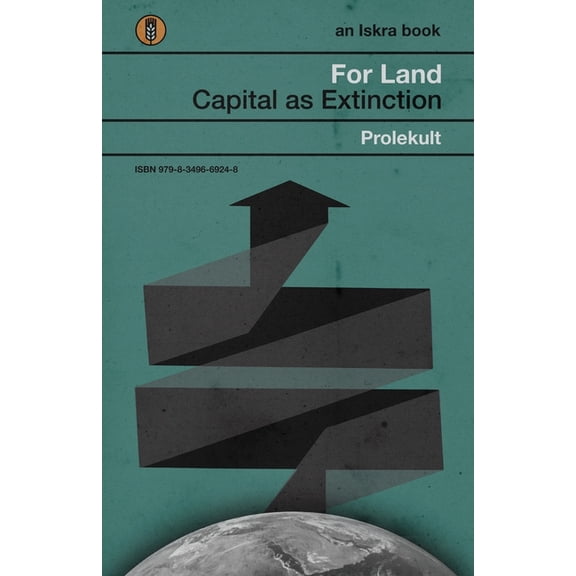 For Land: Capital as Extinction, (Paperback)