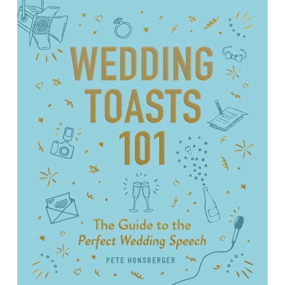 Wedding Toasts 101 : The Guide to the Perfect Wedding Speech (Hardcover)