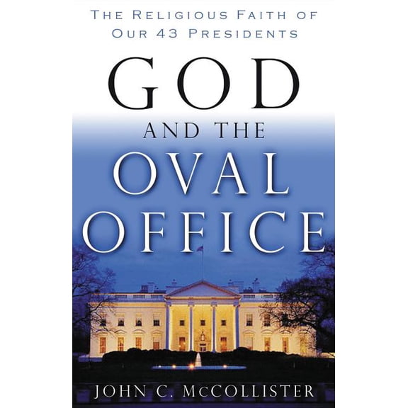 God and the Oval Office: The Religious Faith of Our 43 Presidents, (Paperback)