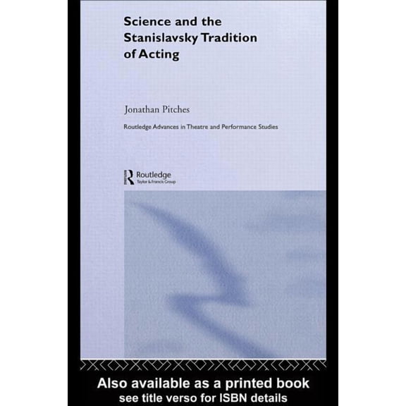 Routledge Advances in Theatre & Performa Science and the Stanislavsky Tradition of Acting, (Paperback)