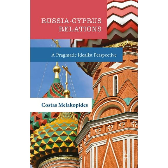 Russia-Cyprus Relations: A Pragmatic Idealist Perspective, (Hardcover)