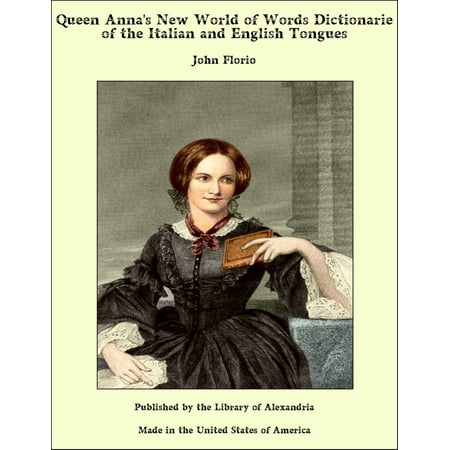 Queen Anna's New World of Words Dictionarie of the Italian and English Tongues - (Best English Words In The World)