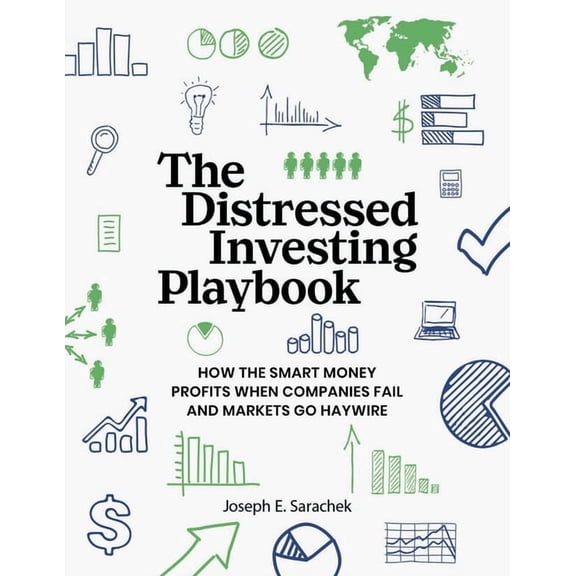 The Distressed Investing Playbook: How the Smart Money Profits When Companies Fail and Markets Go Haywire, (Paperback)