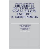EnzyklopÃ¤die Deutscher Geschichte Die Juden in Deutschland Vom 16. Bis Zum Ende Des 18. Jahrhunderts, Book 60, (Paperback)