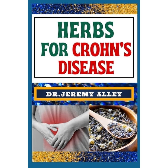 Herbs for Crohn's Disease: Healing Harvest, Unlocking Nature's Remedies For Stress Relief, (Paperback)