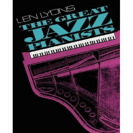 The Great Jazz Pianists: Speaking of Their Lives and Music