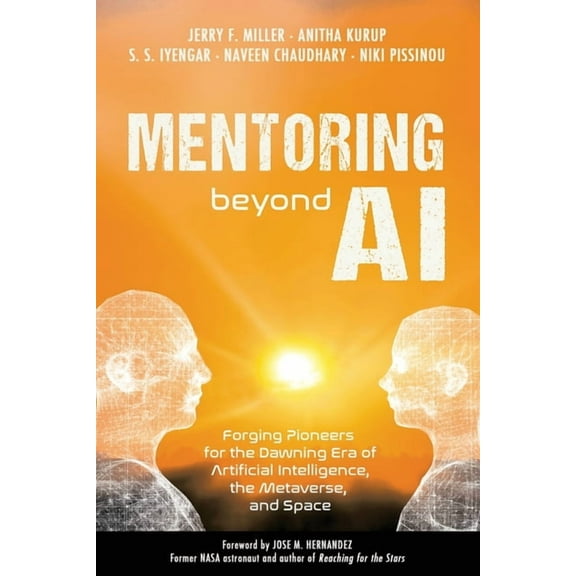 Mentoring Beyond AI: Forging Pioneers for the Dawning Era of Artificial Intelligence, the Metaverse, and Space, (Paperback)