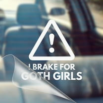 I Brake For Goth Girls - Funny Car Vinyl Decal Bumper Sticker for Car, Wall, Window, Vehicle, Weather Resistant