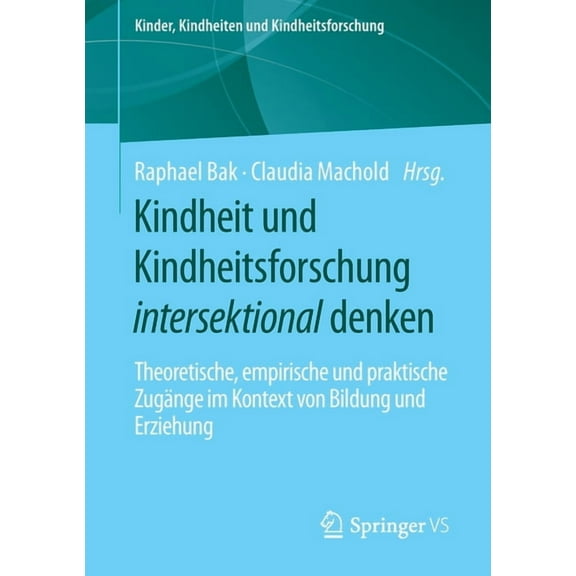 Kinder, Kindheiten Und Kindheitsforschun Kindheit Und Kindheitsforschung Intersektional Denken: Theoretische, Empirische Und Praktische Zugänge Im Kontext Von Bi, Book 26, (Paperback)