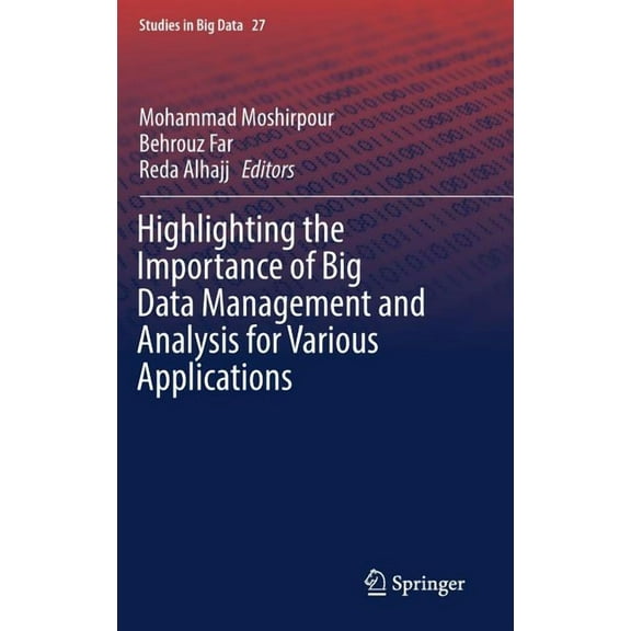 Studies in Big Data Highlighting the Importance of Big Data Management and Analysis for Various Applications, Book 27, (Hardcover)