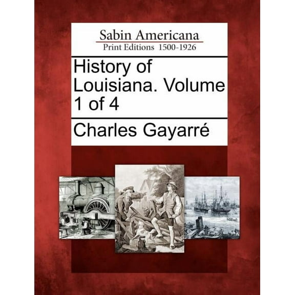 History of Louisiana. Volume 1 of 4 (Paperback)