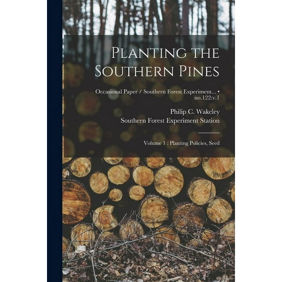 Planting the Southern Pines: Volume 1: Planting Policies, Seed; no.122: v.1, (Paperback)