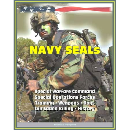 - 21st Century Essential Guide to U.S. Navy SEALs (Sea, Air, Land), Special Warfare Command, Special Operations Forces, Training, Weapons, Tactics, Dogs, Vehicles, History, bin Laden Killing - eBook