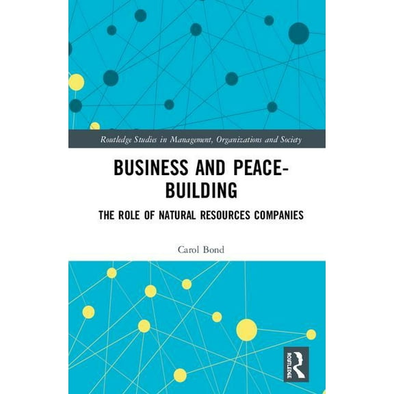 Routledge Studies in Management, Organiz Business and Peace-Building: The Role of Natural Resources Companies, (Hardcover)