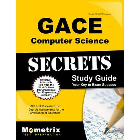 Gace Computer Science Secrets Study Guide : Gace Test Review for the Georgia Assessments for the Certification of (Best Way To Study Computer Science)