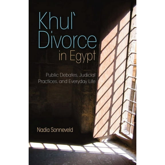 Khula Divorce in Egypt: Public Debates, Judicial Practices, and Everyday Life, (Hardcover)