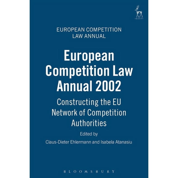 European Competition Law Annual European Competition Law Annual 2002: Constructing the EU Network of Competition Authorities, Book 7, (Hardcover)