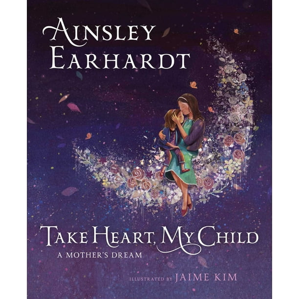 Prenez Courage, Mon Enfant un Rêve de Mère par Ainsley Eardhardt et Kathryn Cristaldi