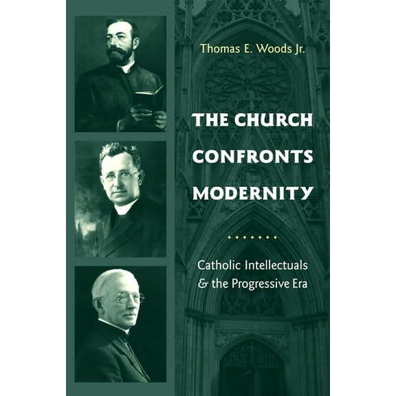 Religion and American Culture The Church Confronts Modernity: Catholic Intellectuals and the Progressive Era, (Hardcover)
