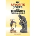 thumbnail image 1 of Pre-Owned My Favorite Jokes and Thoughts from Bill Wright (Paperback) 1098070992 9781098070991, 1 of 1