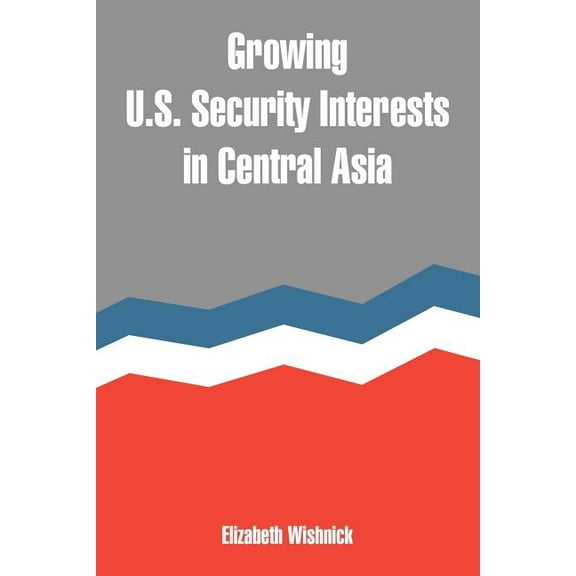 Growing U.S. Security Interests in Central Asia (Paperback)