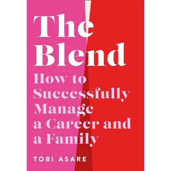 The Blend: How to Successfully Manage a Career and a Family, (Hardcover)