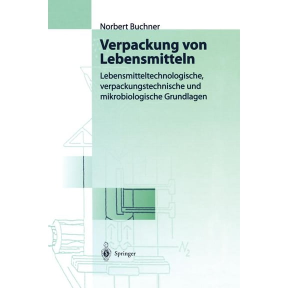 Verpackung Von Lebensmitteln: Lebensmitteltechnologische, Verpackungstechnische Und Mikrobiologische Grundlagen, (Paperback)