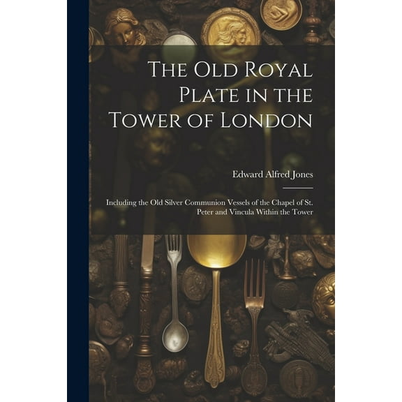 The Old Royal Plate in the Tower of London (Paperback)