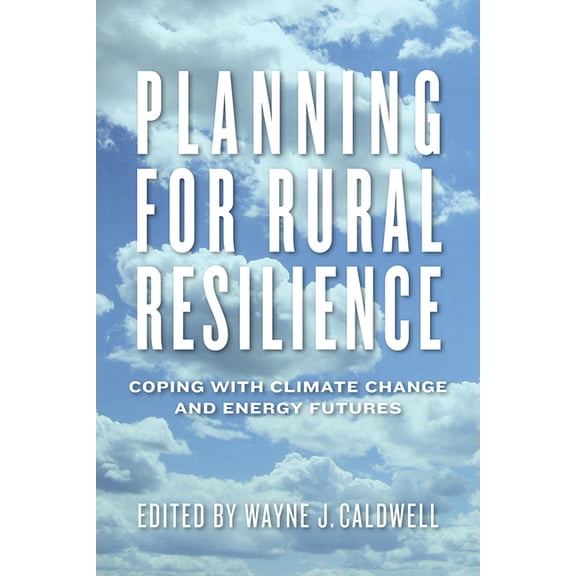 Planning for Rural Resilience: Coping with Climate Change and Energy Futures, (Paperback)