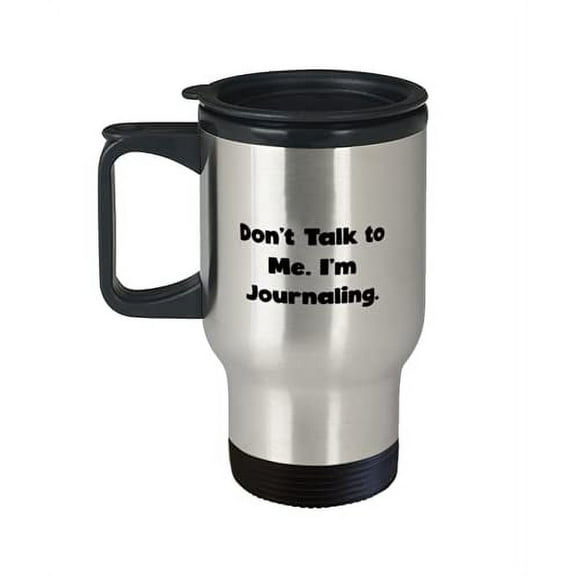 Cute Journaling Gifts, Don't Talk to Me. I'm Journaling, Useful Travel Mug For Men Women From
