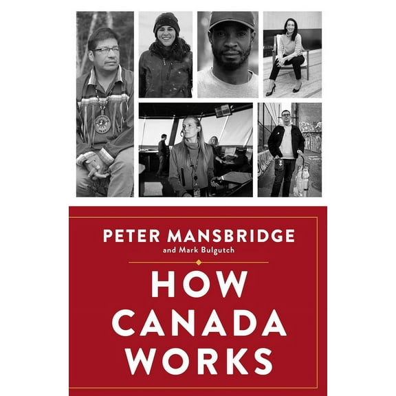 How Canada Works: The People Who Make Our Nation Thrive, (Hardcover)