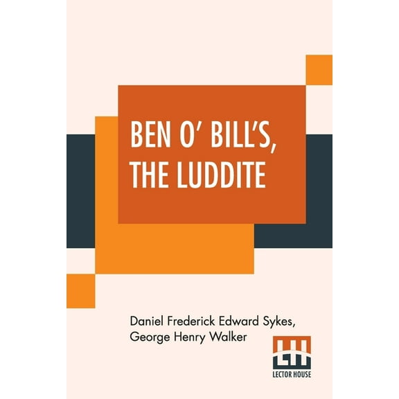 Ben O' Bill's, The Luddite: A Yorkshire Tale., (Paperback)
