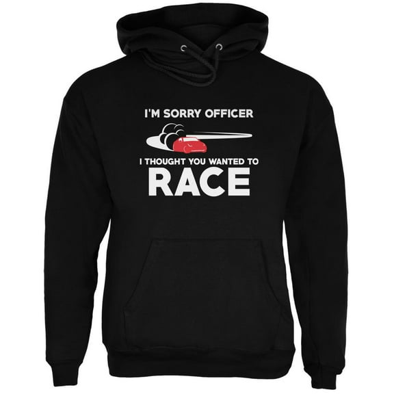Sorry Officer Thought You Wanted To Race Black Adult Hoodie - 2X-Large