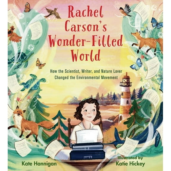 Rachel Carson's Wonder-Filled World: How the Scientist, Writer, and Nature Lover Changed the Environmental Movement, (Hardcover)