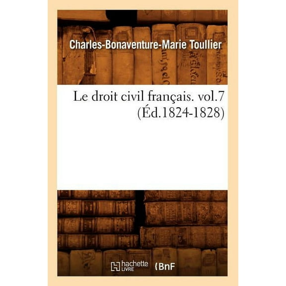 Sciences Sociales: Le Droit Civil Français. Vol.7 (Éd.1824-1828) (Paperback)