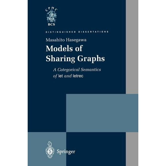 Distinguished Dissertations Models of Sharing Graphs: A Categorical Semantics of Let and Letrec, (Paperback)