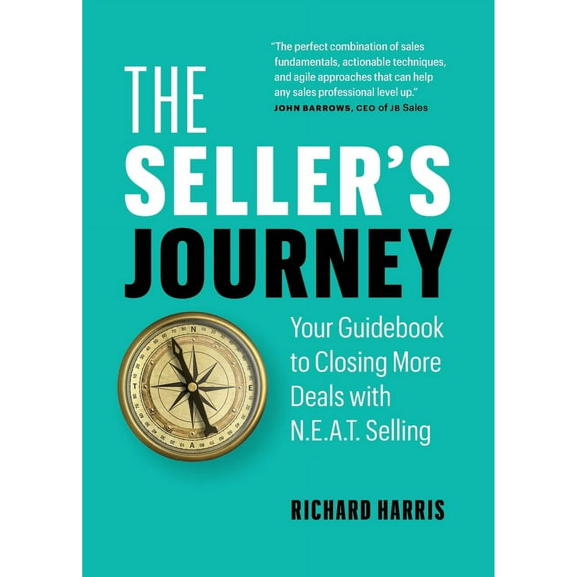 The Seller's Journey: Your Guidebook to Closing More Deals with N.E.A.T. Selling, (Paperback)